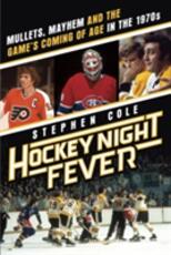 Libro in inglese Hockey Night Fever: Mullets, Mayhem and the Game's Coming of Age in the 1970s Stephen Cole
