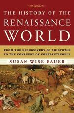Libro in inglese The History of the Renaissance World: From the Rediscovery of Aristotle to the Conquest of Constantinople Susan Wise Bauer