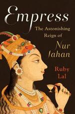 Libro in inglese Empress: The Astonishing Reign of Nur Jahan Ruby Lal