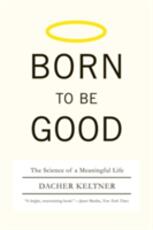Libro in inglese Born to Be Good: The Science of a Meaningful Life Dacher Keltner