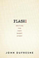Libro in inglese FLASH!: Writing the Very Short Story John Dufresne