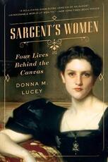 Libro in inglese Sargent's Women: Four Lives Behind the Canvas Donna M. Lucey