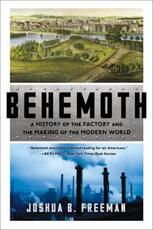 Libro in inglese Behemoth: A History of the Factory and the Making of the Modern World Joshua B. Freeman
