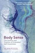 Libro in inglese Body Sense: The Science and Practice of Embodied Self-Awareness Alan Fogel