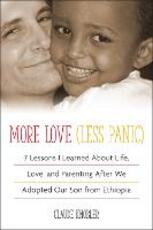 Libro in inglese More Love, Less Panic: 7 Lessons I Learned About Life, Love, and Parenting After We Adopted Our Son from Ethiopia Claude Knobler