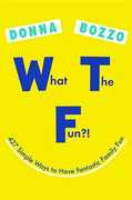 Libro in inglese What the Fun?!: 427 Simple Ways to Have Fantastic Family Fun Donna Bozzo