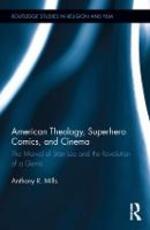 Libro in inglese American Theology, Superhero Comics, and Cinema: The Marvel of Stan Lee and the Revolution of a Genre Anthony Mills