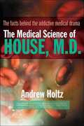 Libro in inglese The Medical Science of House, M.D.: The Facts Behind the Addictive Medical Drama Andrew Holtz