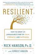 Libro in inglese Resilient: How to Grow an Unshakable Core of Calm, Strength, and Happiness Rick Hanson Forrest Hanson
