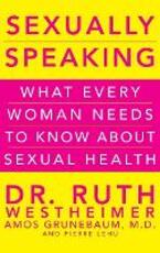 Libro in inglese Sexually Speaking: What Every Woman Needs to Know About Sexual Health Ruth K. Westheimer Amos Grunebaum Pierre A. Lehu