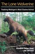 Libro in inglese The Lone Wolverine: Tracking Michigan's Most Elusive Animal Elizabeth Philips Shaw Jeffrey J. Ford