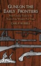 Libro in inglese Guns on the Early Frontiers: From Colonial Times to the Years of the Western Fur Trade Carl Parcher Russell