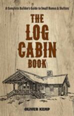 Libro in inglese Log Cabin Book: A Complete Builder's Guide to Small Homes and Shelters Oliver Kemp