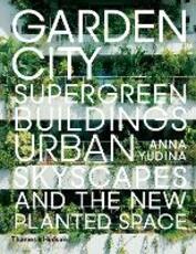 Libro in inglese Garden City: Supergreen Buildings, Urban Skyscapes and the New Planted Space Anna Yudina