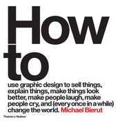 Libro in inglese How to use graphic design to sell things, explain things, make things look better, make people laugh, make people cry, and (every once in a while) change the world Michael Bierut