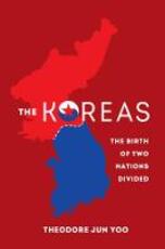Libro in inglese The Koreas: The Birth of Two Nations Divided Theodore Jun Yoo