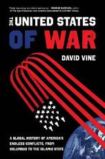 Libro in inglese The United States of War: A Global History of America's Endless Conflicts, from Columbus to the Islamic State David Vine