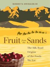Libro in inglese Fruit from the Sands: The Silk Road Origins of the Foods We Eat Robert N. Spengler