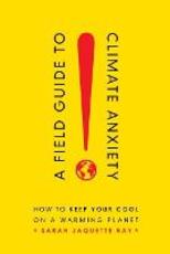 Libro in inglese A Field Guide to Climate Anxiety: How to Keep Your Cool on a Warming Planet Sarah Jaquette Ray