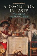 Libro in inglese A Revolution in Taste: The Rise of French Cuisine, 1650-1800 Susan Pinkard