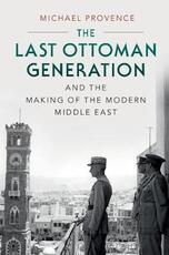Libro in inglese The Last Ottoman Generation and the Making of the Modern Middle East Michael Provence
