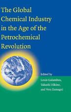 Libro in inglese The Global Chemical Industry in the Age of the Petrochemical Revolution Louis Galambos Takashi Hikino Vera Zamagni