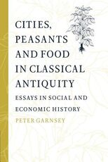 Libro in inglese Cities, Peasants and Food in Classical Antiquity: Essays in Social and Economic History Peter Garnsey