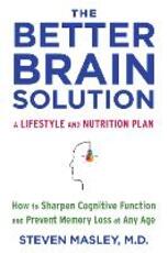 Libro in inglese The Better Brain Solution: How to Sharpen Cognitive Function and Prevent Memory Loss at Any Age Steven MD Masley