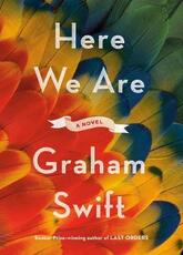 Libro in inglese Here We Are: A novel Graham Swift