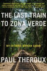 Libro in inglese The Last Train to Zona Verde: My Ultimate African Safari Paul Theroux