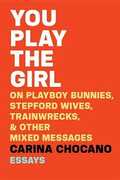Libro in inglese You Play the Girl: On Playboy Bunnies, Stepford Wives, Train Wrecks, & Other Mixed Messages Carina Chocano
