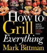 Libro in inglese How to Grill Everything: Simple Recipes for Great Flame-Cooked Food Mark Bittman