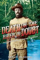 Libro in inglese Death on the River of Doubt: Theodore Roosevelt's Amazon Adventure Samantha Seiple