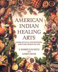 Libro in inglese American Indian Healing Arts: Herbs, Rituals, and Remedies for Every Season of Life E. Barrie Kavasch Karen Baar