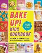 Libro in inglese Bake Up! Kids Cookbook: Go from Beginner to Pro with 60 Recipes and Essential Techniques Nicole Hendizadeh