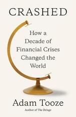 Libro in inglese Crashed: How a Decade of Financial Crises Changed the World Adam Tooze