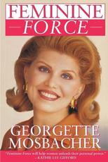 Libro in inglese Feminine Force: Release the Power Within You to Create the Life You Deserve Georgette Mosbacher