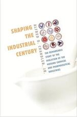 Libro in inglese Shaping the Industrial Century: The Remarkable Story of the Evolution of the Modern Chemical and Pharmaceutical Industries Alfred Dupont Chandler