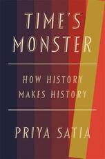 Libro in inglese Time's Monster: How History Makes History Priya Satia
