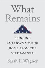 Libro in inglese What Remains: Bringing America's Missing Home from the Vietnam War Sarah E. Wagner
