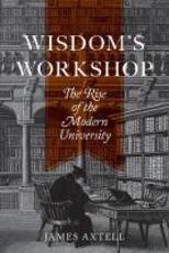 Libro in inglese Wisdom's Workshop: The Rise of the Modern University James Axtell