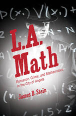 Libro in inglese L.A. Math: Romance, Crime, and Mathematics in the City of Angels James D. Stein