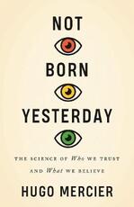 Libro in inglese Not Born Yesterday: The Science of Who We Trust and What We Believe Hugo Mercier