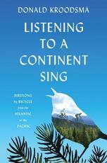 Libro in inglese Listening to a Continent Sing: Birdsong by Bicycle from the Atlantic to the Pacific Donald Kroodsma