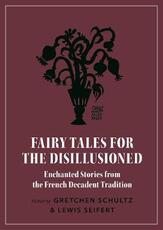 Libro in inglese Fairy Tales for the Disillusioned: Enchanted Stories from the French Decadent Tradition