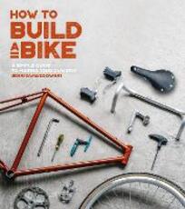 Libro in inglese How to Build a Bike: A Simple Guide to Making Your Own Ride Jenni Gwiazdowski