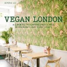 Libro in inglese Vegan London: A guide to the capital's best cafes, restaurants and food stores Serena Lee
