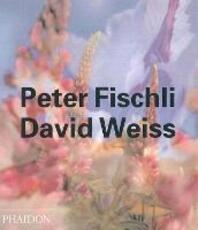 Libro Peter Fischli, David Weiss. Ediz. inglese Robert Fleck Beate Söntgen Arthur C. Danto