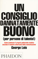 Libro Un consiglio dannatamente buono (per persone di talento!) George Lois