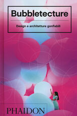 Libro Bubbletecture. Design e architetture gonfiabili. Ediz. illustrata Sharon Francis